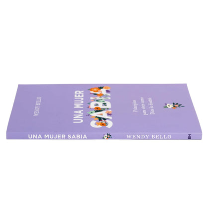 Una Mujer Sabia: Principios para vivir como Dios lo Diseñó - Wendy Bello