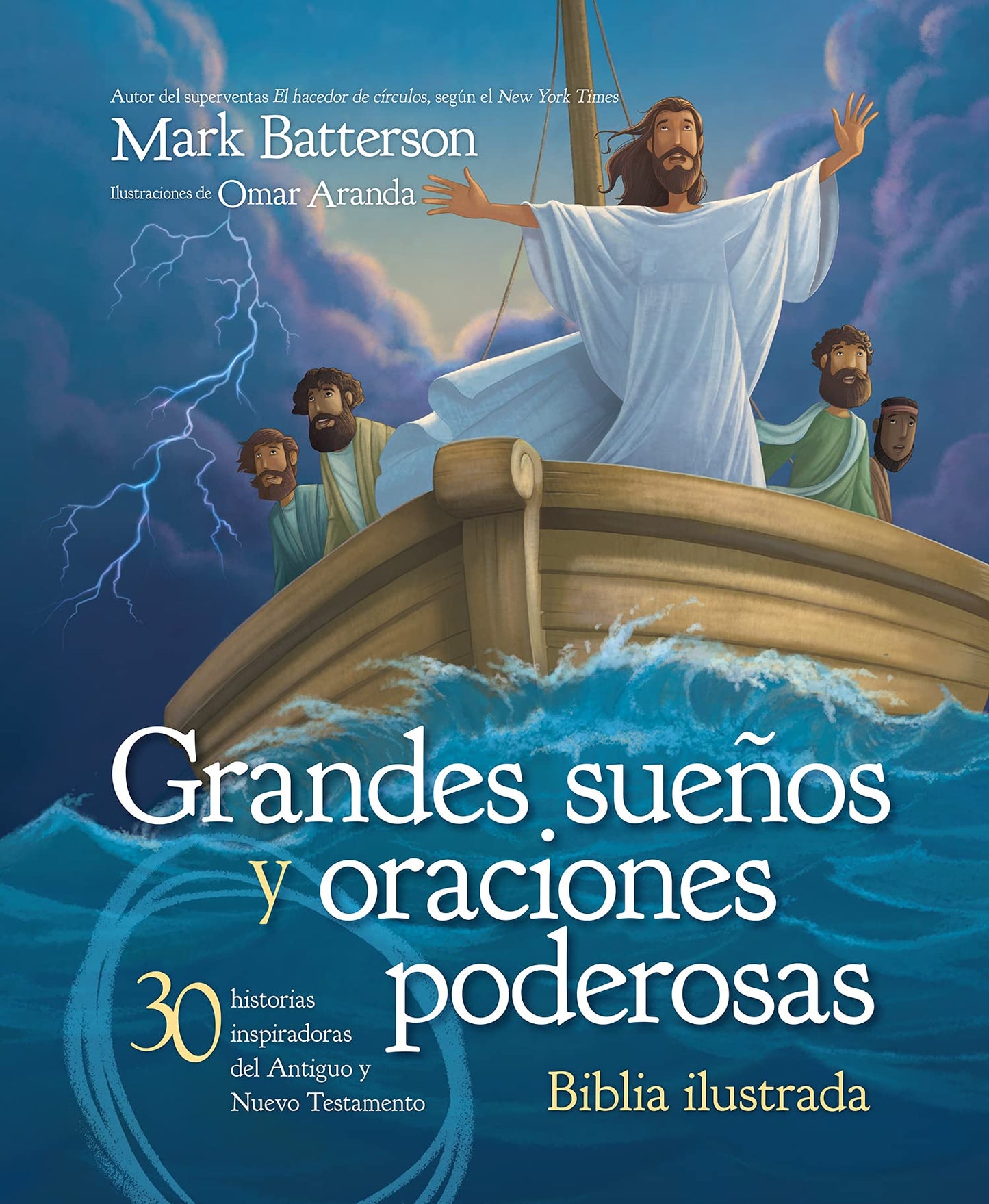Biblia Ilustrada: Grandes Sueños y Oraciones Poderosas — 30 historias inspiradoras del Antiguo y Nuevo Testamento  — Mark Batterson