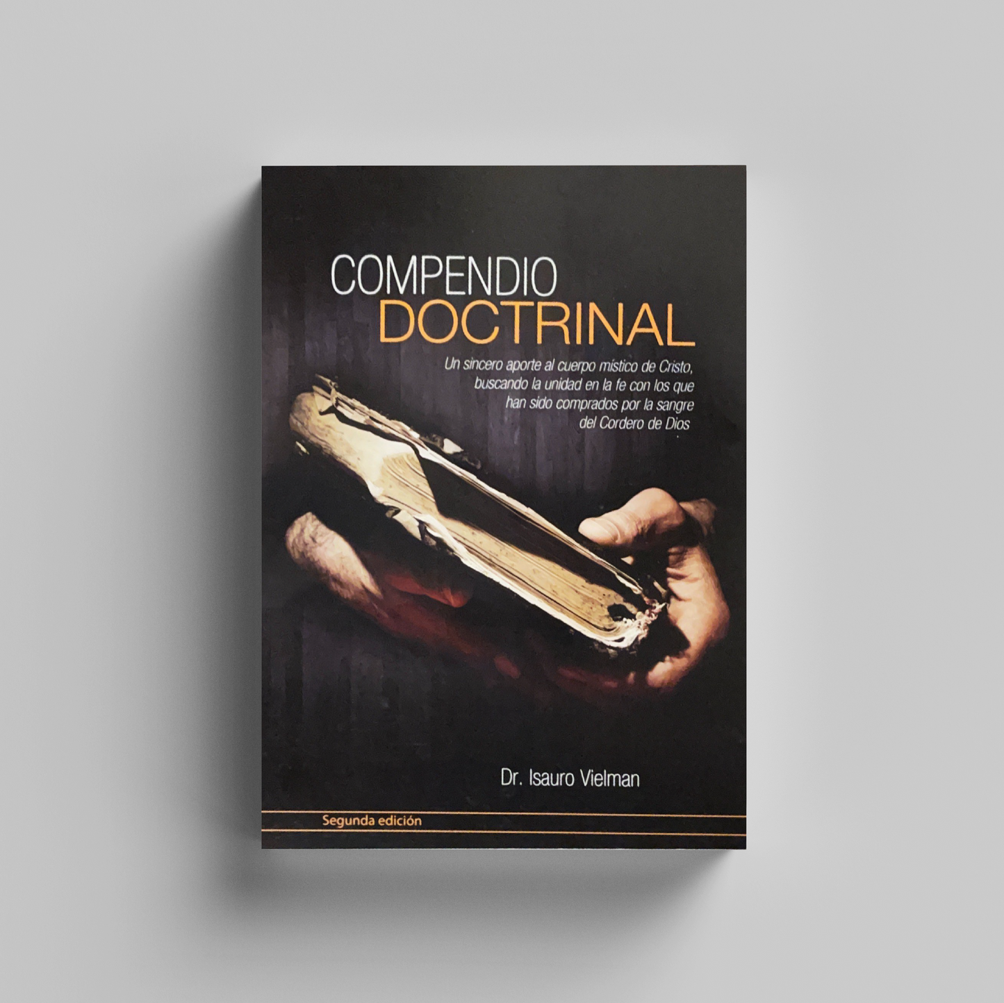 Compendio Doctrinal: Segunda Edición — Apóstol Isauro Vielman